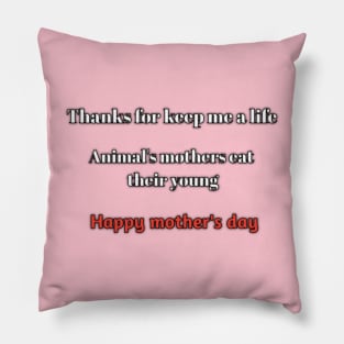 Thanks for keep me alife, animal's mothers eats young happy mothers day Pillow