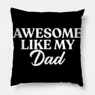 Awesome Like My Dad Shirt Son Daughter Gift from Father Fun Pillow