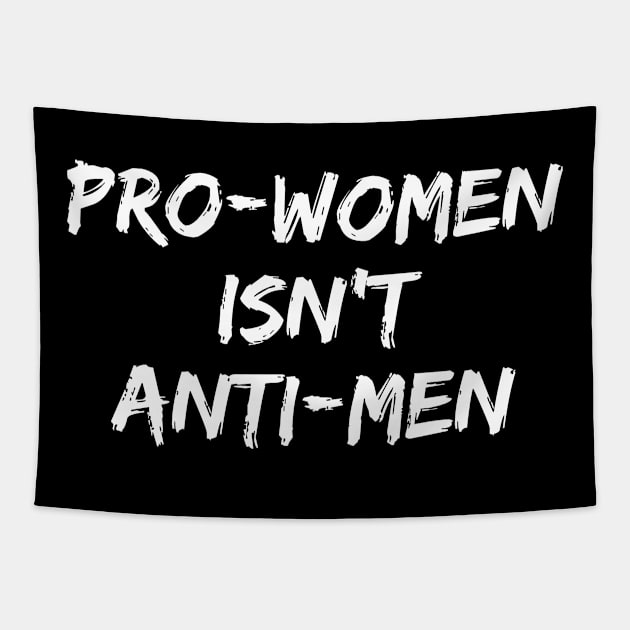 Pro Women Isn't Anti Men Feminism Feminist Women Tapestry by fromherotozero