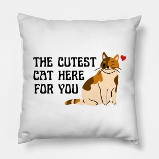 The Cutest Cat Here For You Pillow