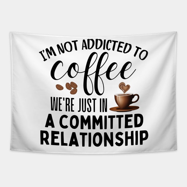 I'm not addicted to coffee. We're just in a committed relationship - black design 2 Tapestry by Angela Whispers