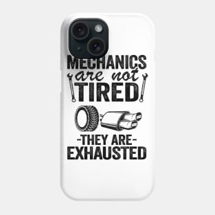 Mechanics Are Not Tired They Are Exhausted Auto Mechanic Phone Case