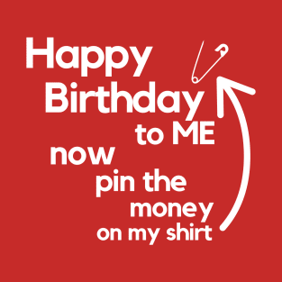 Happy Birthday To Me! T-Shirt