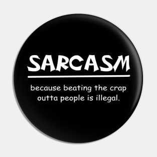 Sarcasm because beating the crap outta people is illegal Pin