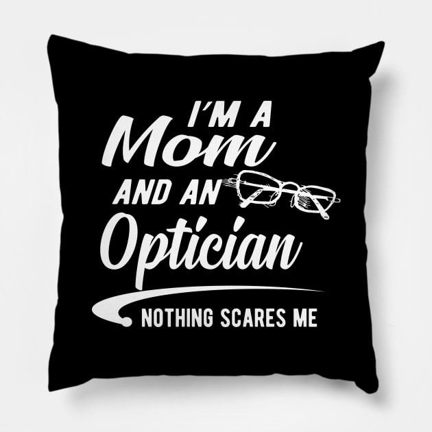 Optician and mom - I'm a mom and an optician nothing scares me Pillow by KC Happy Shop