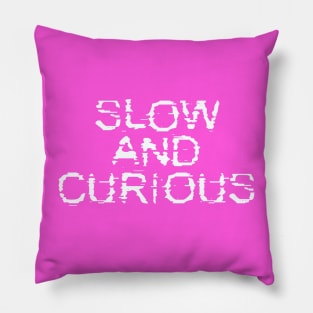 Slow and Curious Pillow