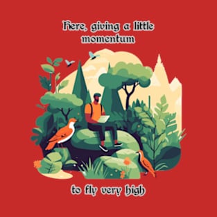 Here, giving a little momentum to fly very high. T-Shirt