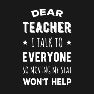 Dear Teacher I Talk To Everyone I T-Shirt