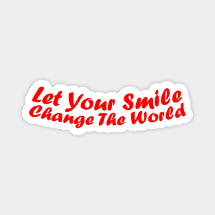 Let your smile change the world Magnet