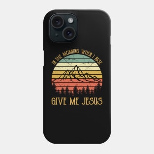 In The Morning When I Rise Give Me Jesus Christian Vintage Phone Case