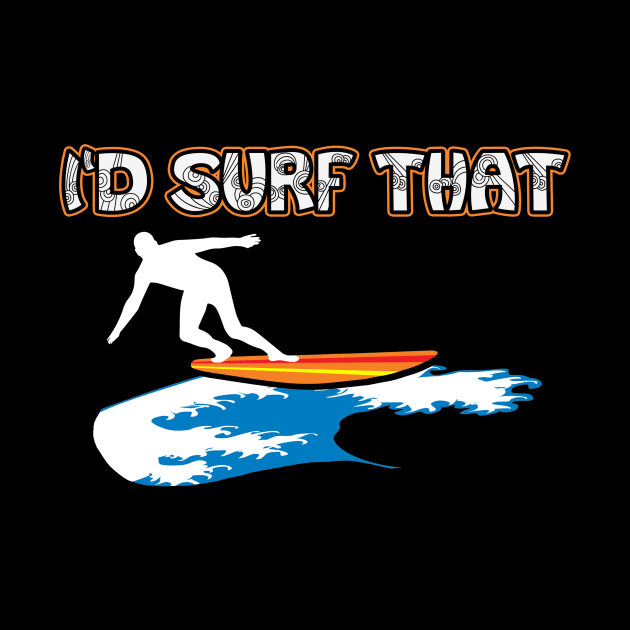 I’d Surf That Tropical Surfing Design by teesbyfifi