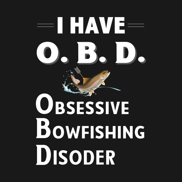 I Have OBD Obsessive Bowfishing Disorder by bbreidenbach