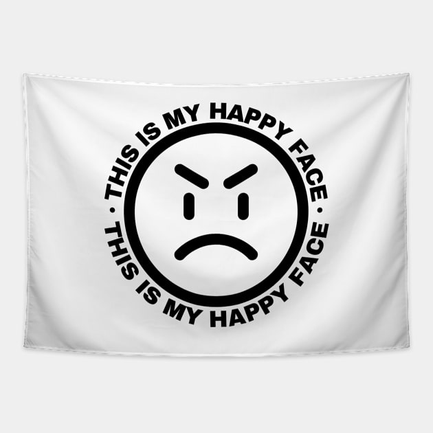 This is my Happy Face. Funny and Sarcastic Saying Phrase Tapestry by JK Mercha