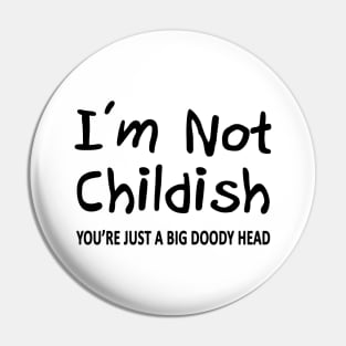 I'm Not Childish Pin