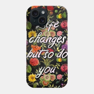 Life changes but so do you quote, vintage flowers and leaves pattern, floral illustration, black vintage floral over a Phone Case