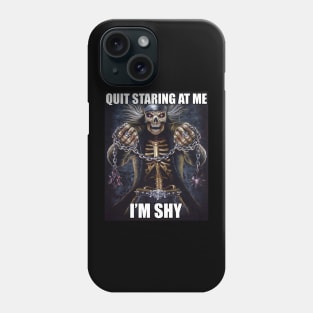 Quit Staring At Me | Im Shy | Evil Skelton | Hard Skeleton Meme | Unisex Phone Case