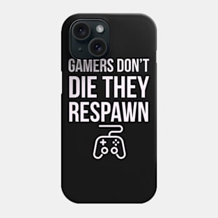 Gamers don't die they respawn Phone Case