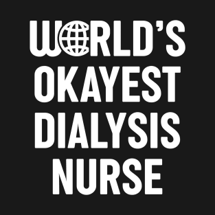 World's Okayest Dialysis Nurse T-Shirt