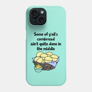 Some of Y'all's Cornbread Ain't Quite Done in the Middle Phone Case