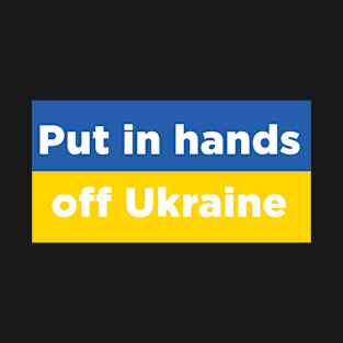 Putin hands off Ukraine - I support Ukraine T-Shirt