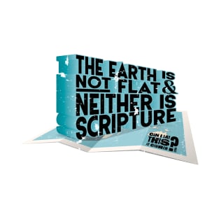 Scripture's Not Flat (Or The Earth) T-Shirt