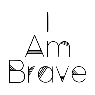 I Am Brave T-Shirt