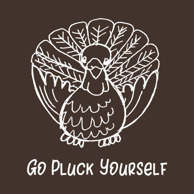 Go Pluck Yourself by DANPUBLIC