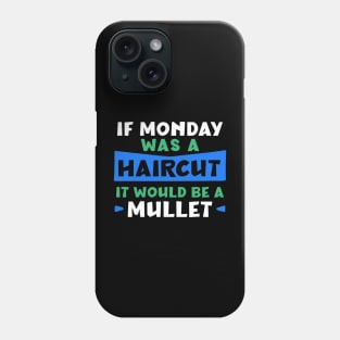 If Monday was a haircut it would be a mullet Phone Case