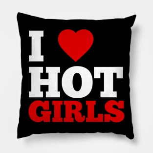 I Love Hot Girls Pillow