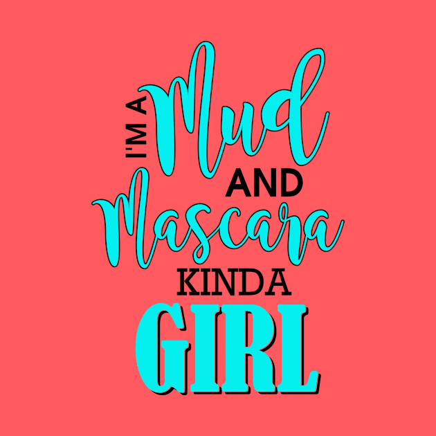 I'm A Mud And Mascara Kinda Girl by Rengaw Designs