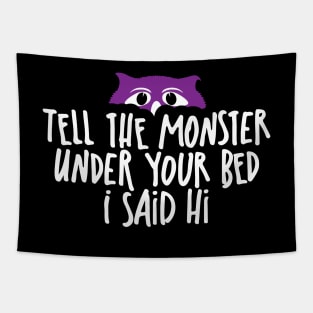 Tell the Monster Under Your Bed I Said Hi Tapestry