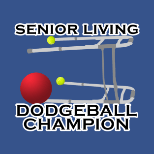 SENIOR LIVING DODGEBALL CHAMPION T-Shirt