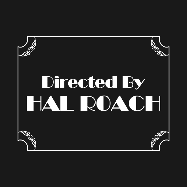 Directed By Hal Roach by GloopTrekker