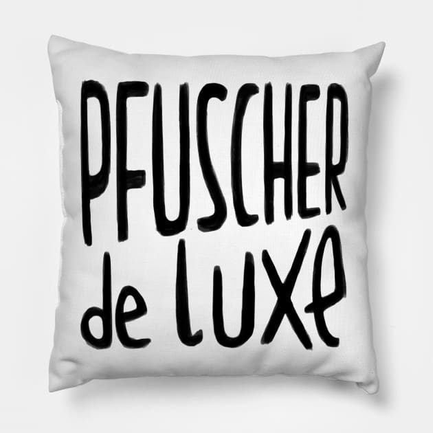 Pfuscher de Luxe, German Pfusch am Bau Pillow by badlydrawnbabe