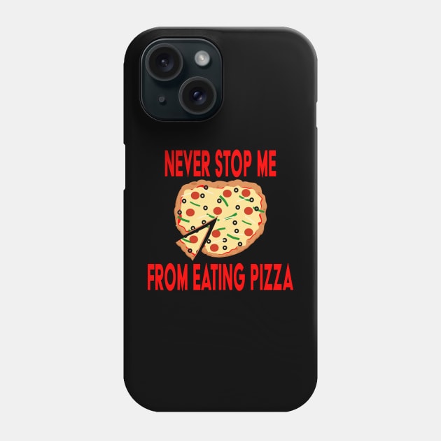 Never Stop Me Eating Pizza Phone Case by skauff