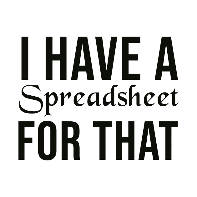 I Have A Spreadsheet For That by AorryPixThings