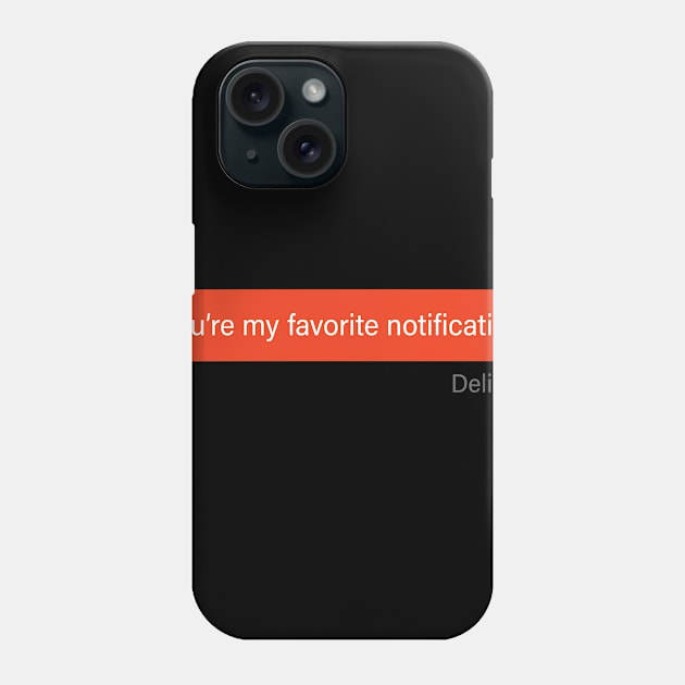 You're my favorite notification Phone Case by indigosstuff