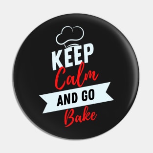 keep calm and go bake funny for Bakers or food workers Pin