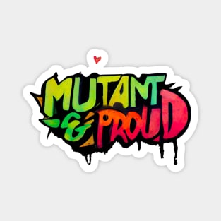 Mutant and Proud ! Graffiti style Magnet