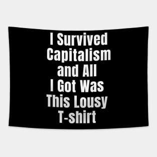 I Survived Capitalism and All I Got Was this Lousy T-shirt Tapestry