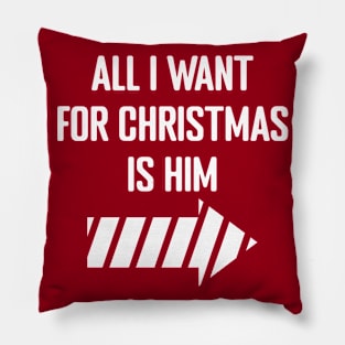 All I Want for Christmas is Him Pillow