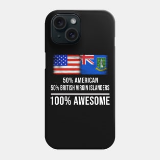 50% American 50% British Virgin Islanders 100% Awesome - Gift for British Virgin Islanders Heritage From British Virgin Islands Phone Case