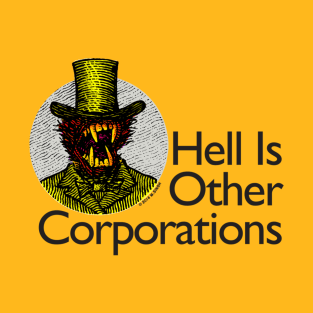 Hell Is Other Corporations T-Shirt