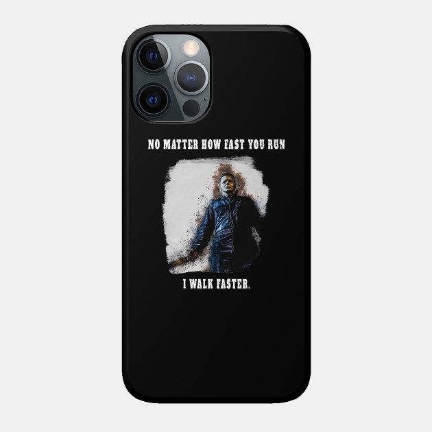 Michael Myers Always Walks Faster - Michael Myers - Phone Case