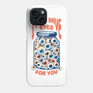 I Only Have Eyes For You Phone Case