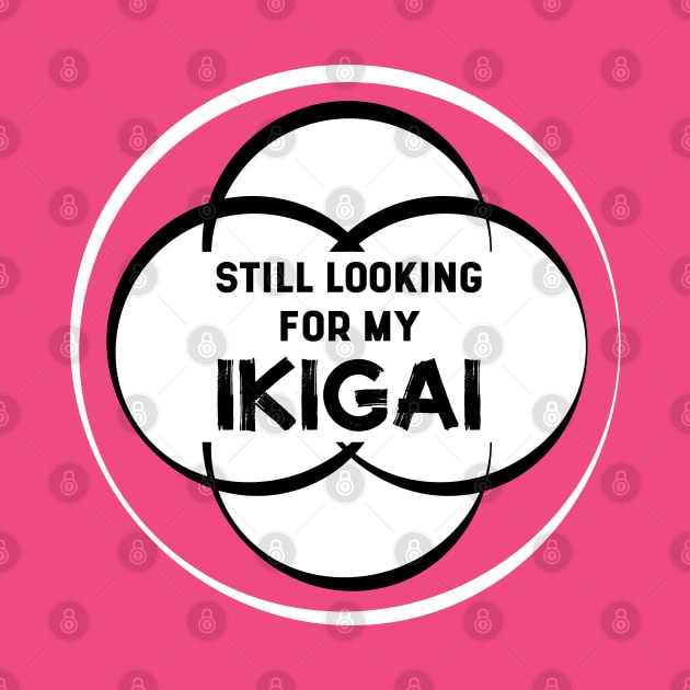 Still Looking for my IKIGAI | Hot Pink by Wintre2