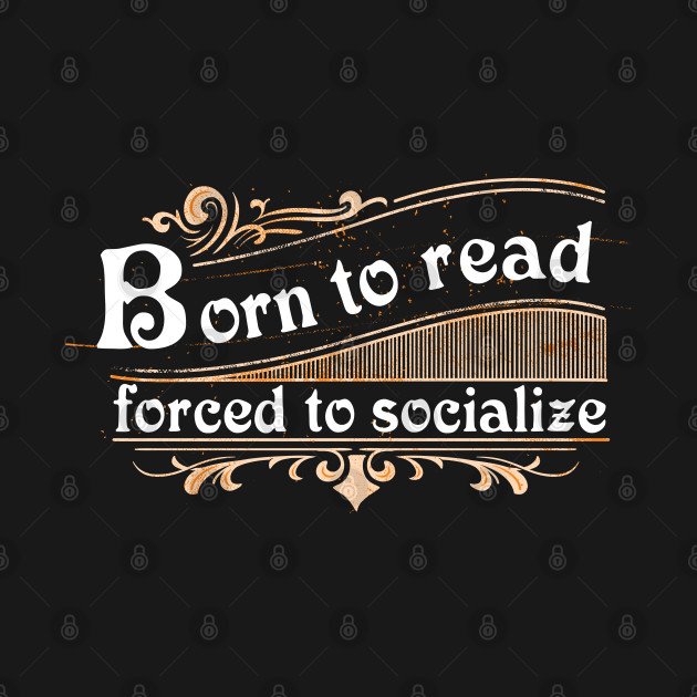 Discover Born to read, forced to socialize - Book Nerd - T-Shirt
