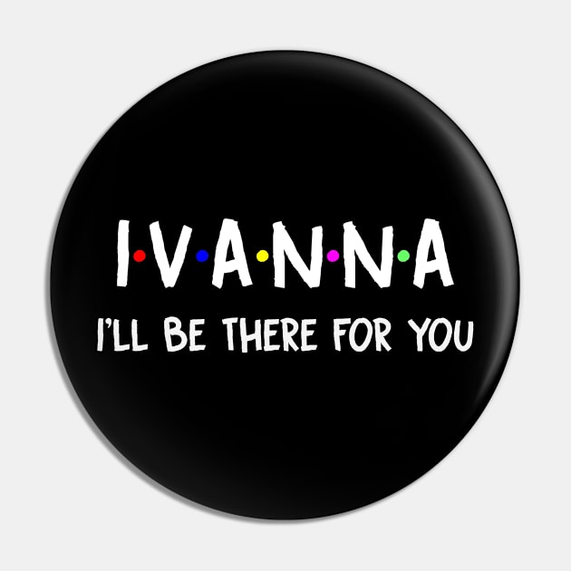 Ivanna I'll Be There For You | Ivanna FirstName | Ivanna Family Name | Ivanna Surname | Ivanna Name Pin by CarsonAshley6Xfmb