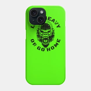 LIFT HEAVY OR GO HOME GORILLA Phone Case