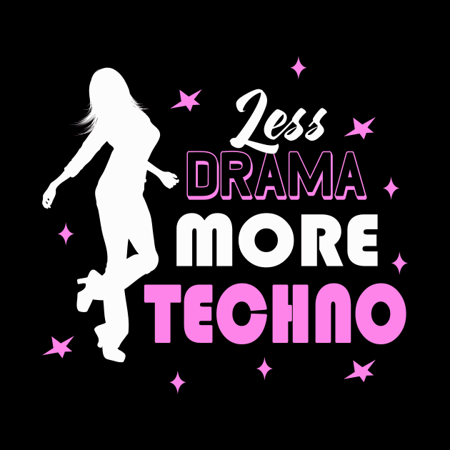 Less Drama More Techno EDM Dance Disco Party Girl by Foxxy Merch